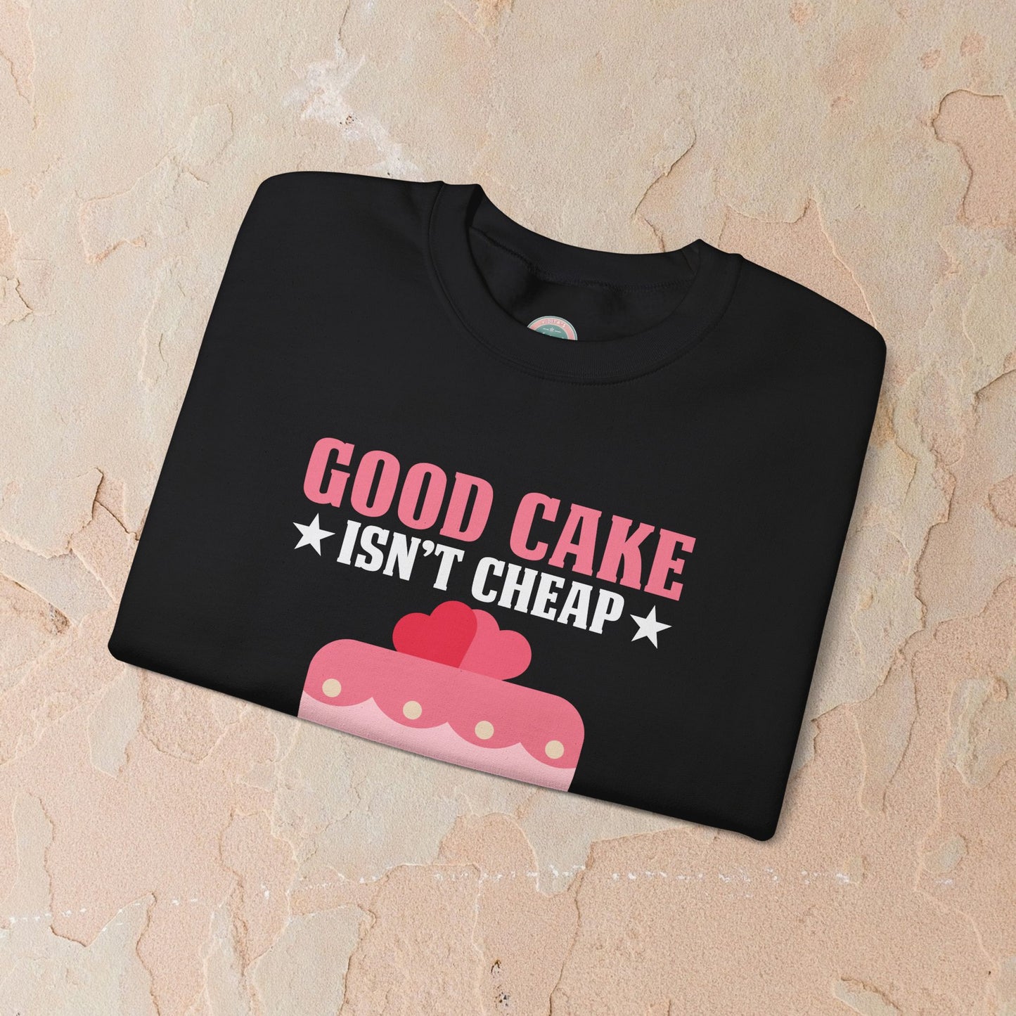 Good Cake Isn't Cheap Sweatshirt