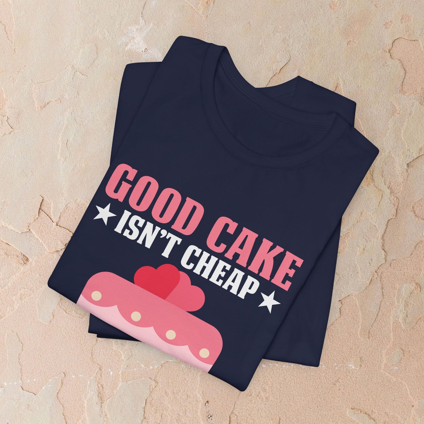 Good Cake Isn't Cheap T-shirt