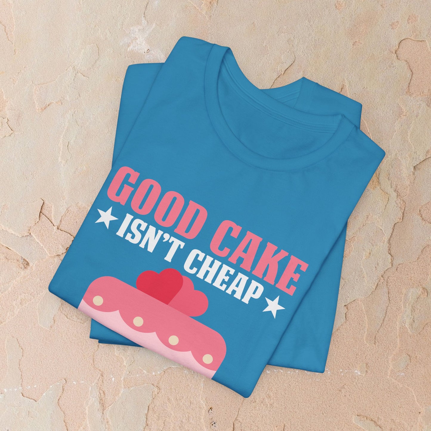 Good Cake Isn't Cheap T-shirt