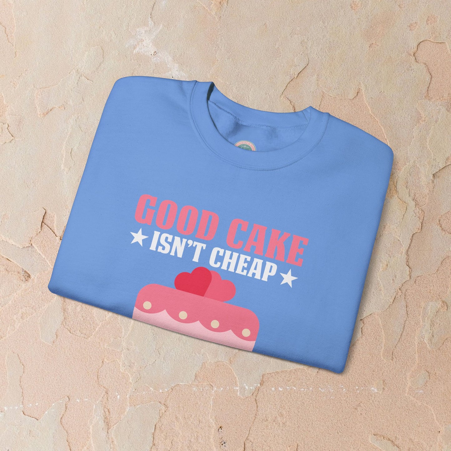 Good Cake Isn't Cheap Sweatshirt