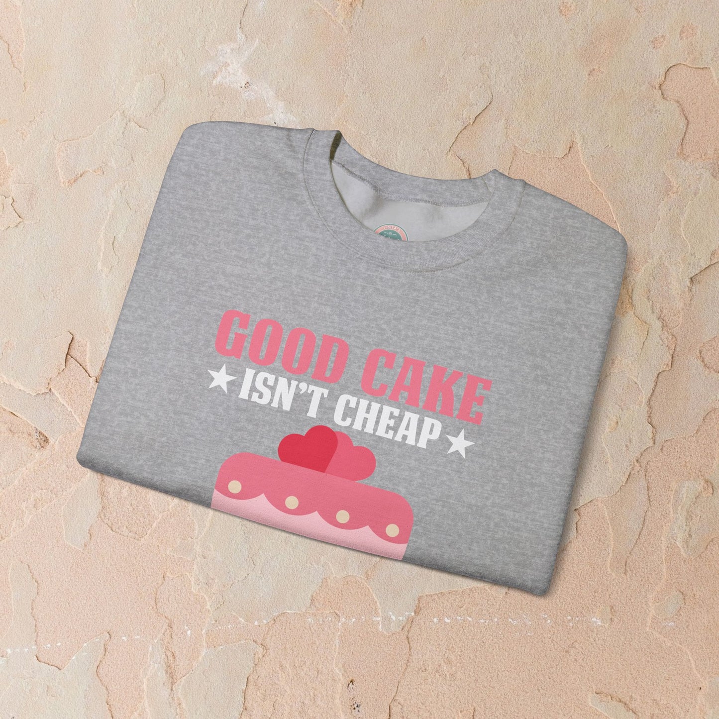 Good Cake Isn't Cheap Sweatshirt