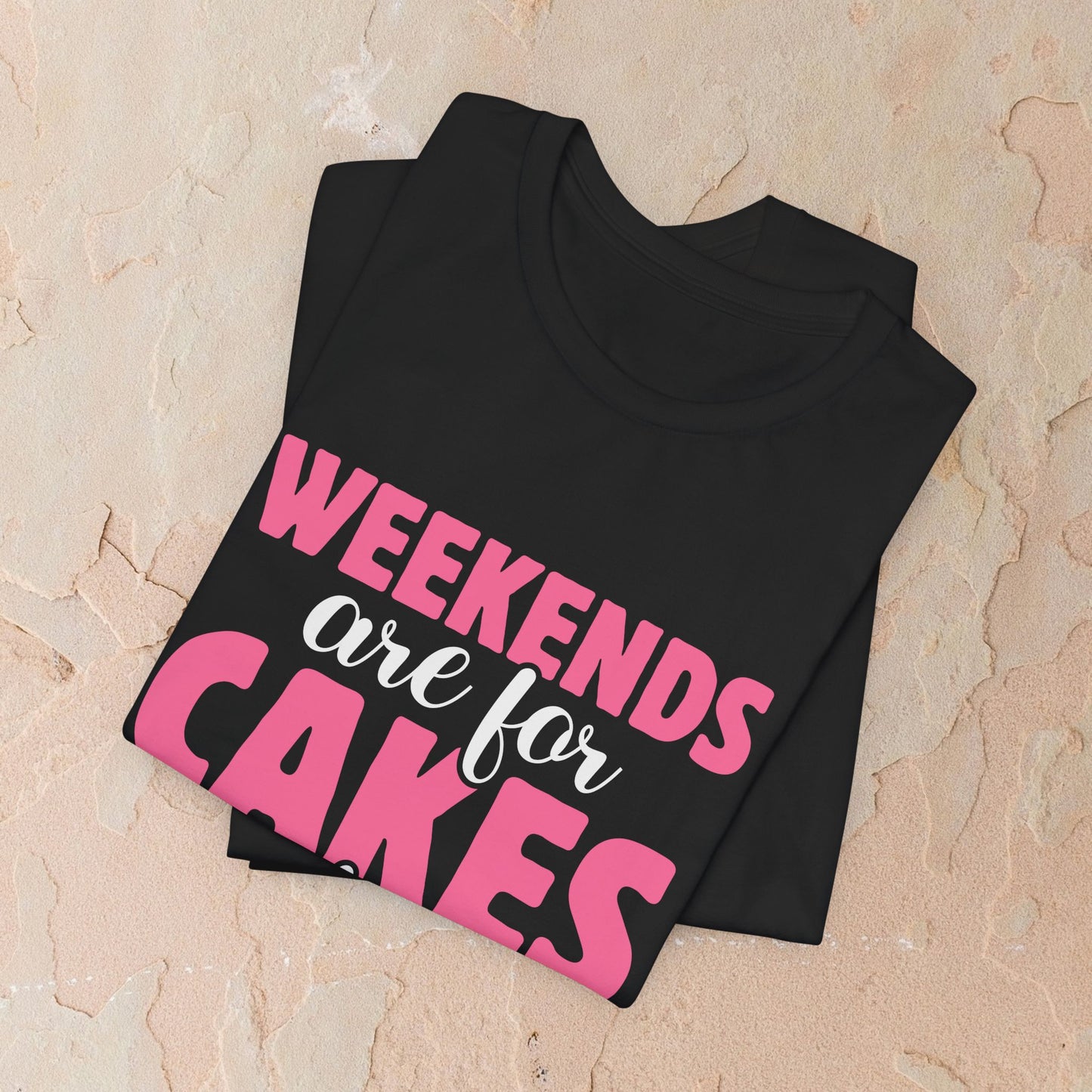 Weekends Are For Cake T-shirt