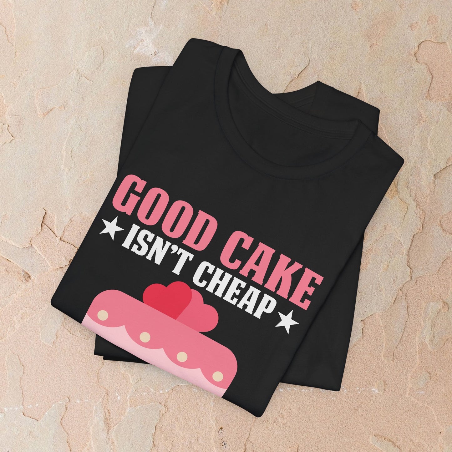 Good Cake Isn't Cheap T-shirt