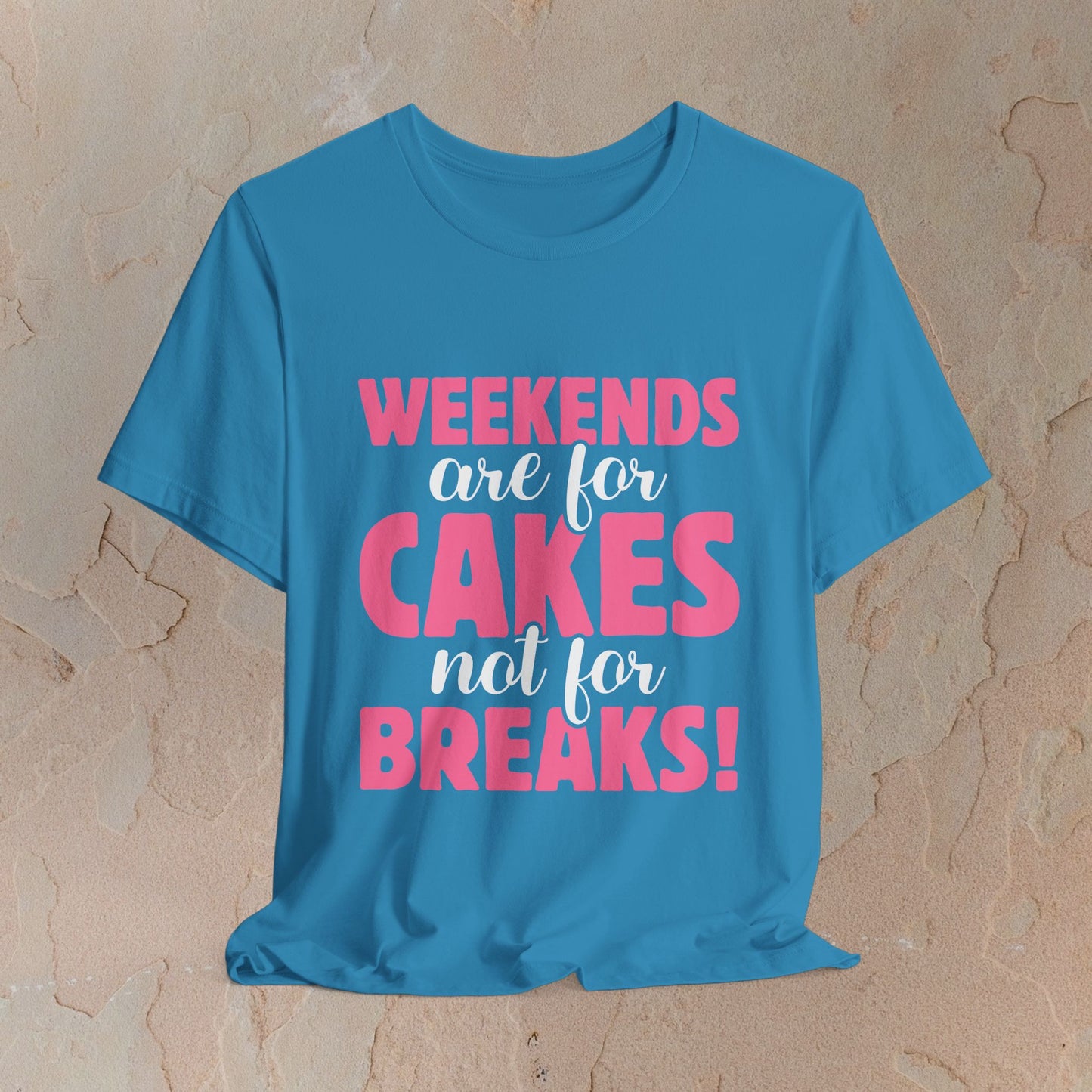 Weekends Are For Cake T-shirt