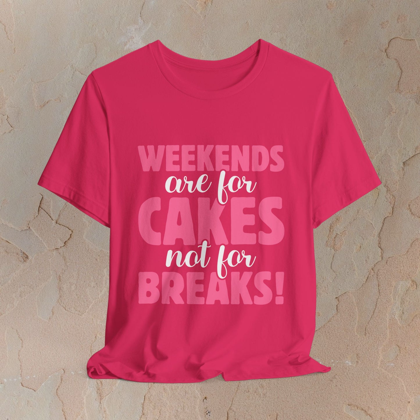 Weekends Are For Cake T-shirt