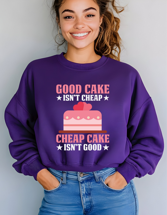 Good Cake Isn't Cheap Sweatshirt