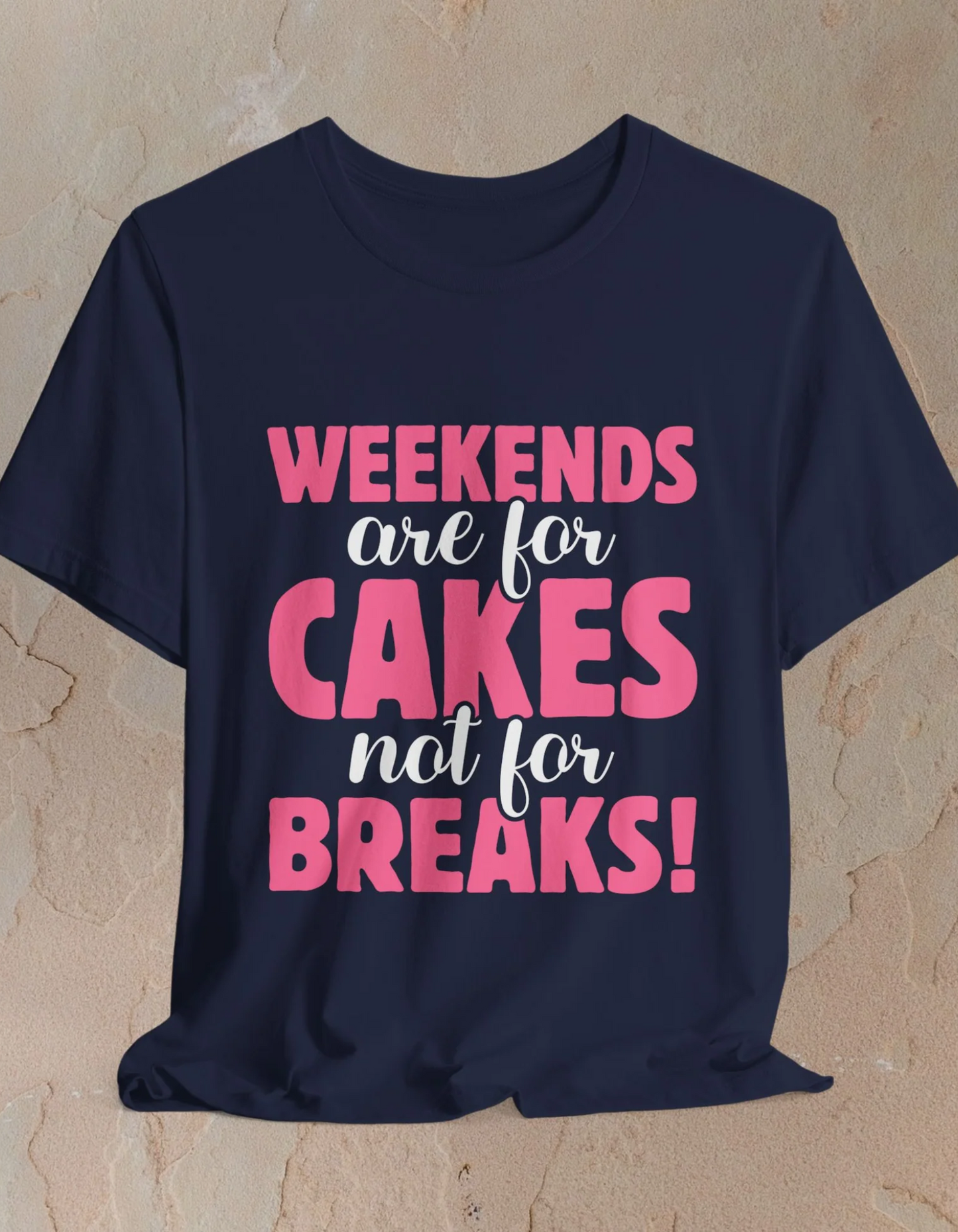 Weekends Are For Cake T-shirt