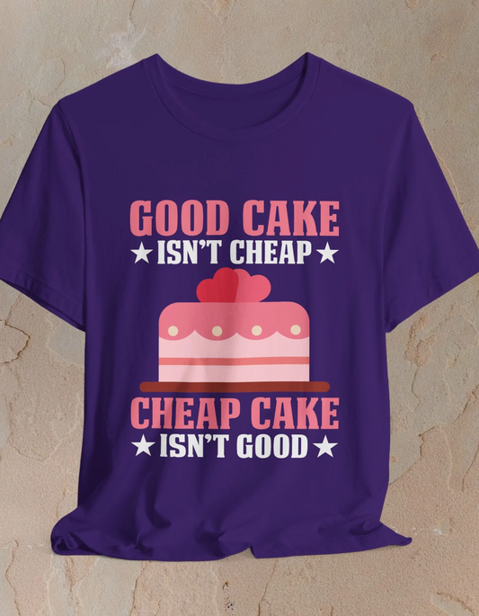 Good Cake Isn't Cheap T-shirt